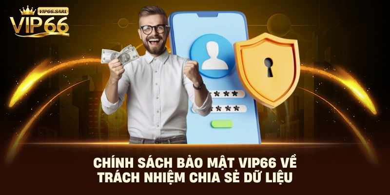 Chính sách bảo mật Vip66 về trách nhiệm chia sẻ dữ liệu