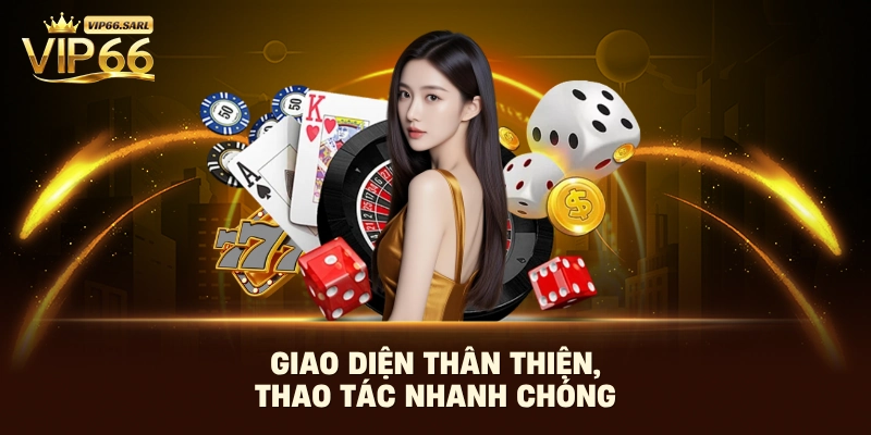 Giao diện thân thiện, thao tác nhanh chóng