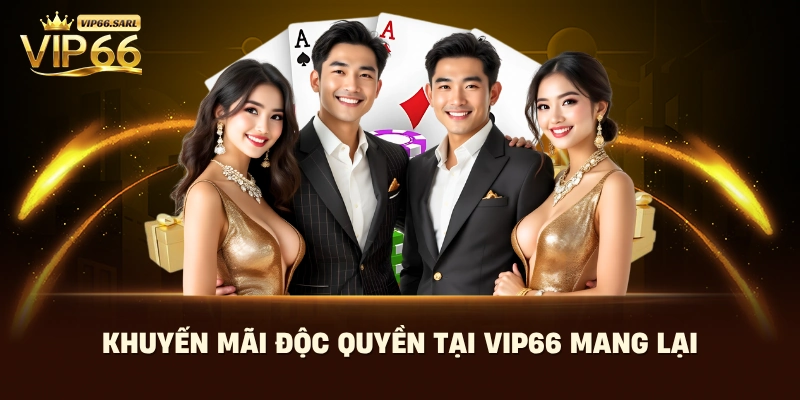 Khuyến mãi độc quyền tại Vip66 mang lại