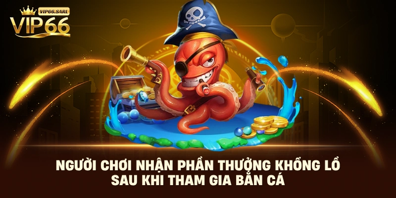 Người chơi nhận phần thưởng khổng lồ sau khi tham gia bắn cá