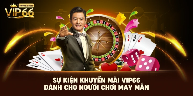Sự kiện khuyến mãi Vip66 dành cho người chơi may mắn